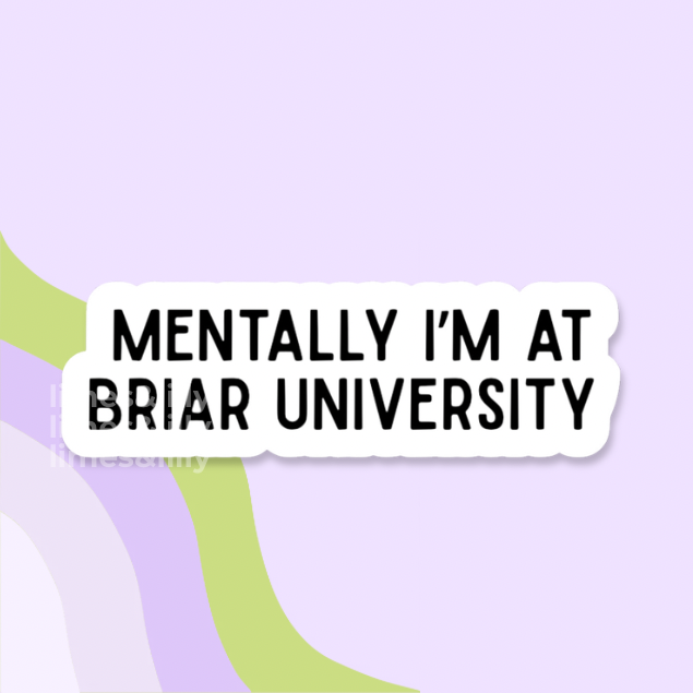 Mentally I’m at Briar University Sticker