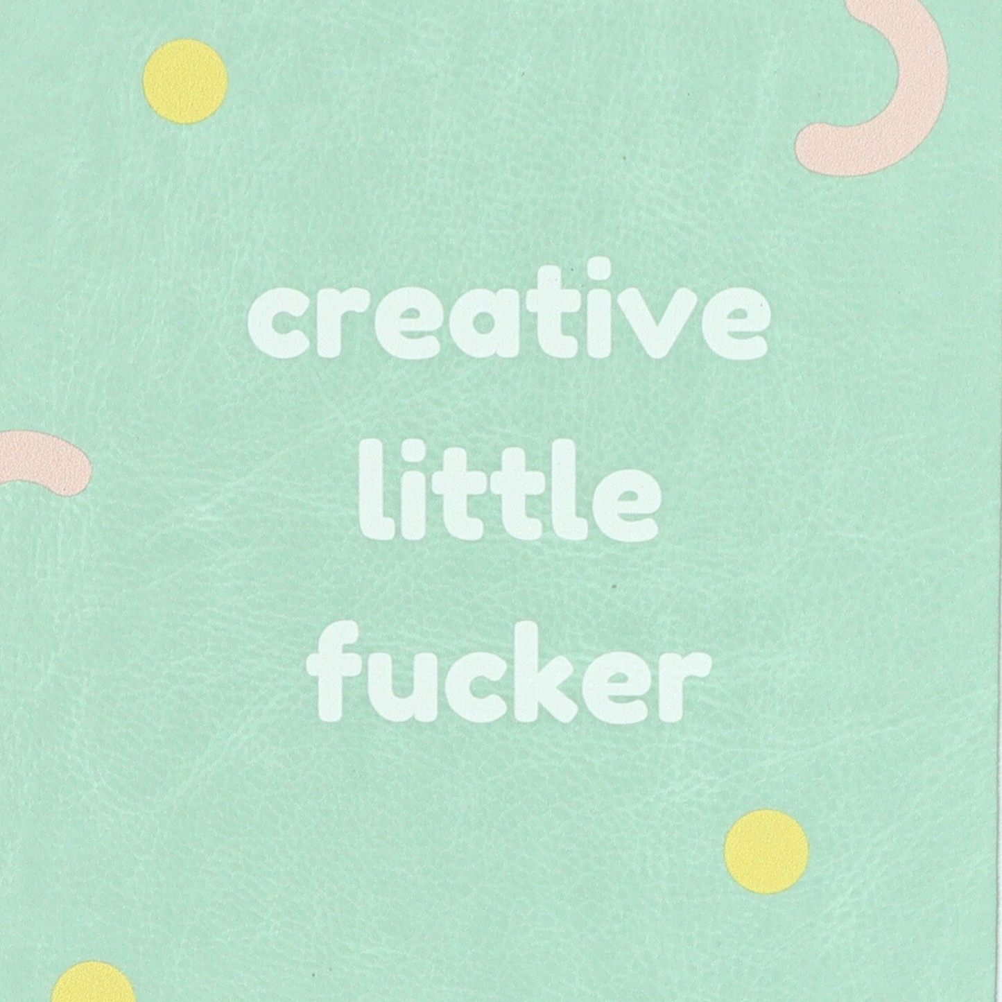Creative Little Fucker - Vegan Leather A5 Journal