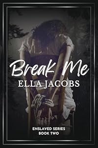 Break Me (Enslaved Series Book 2)