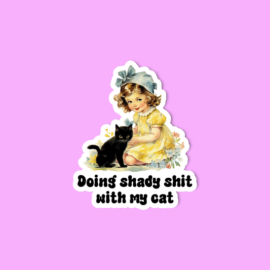 Doing Shady Sh*! with my Cat sticker