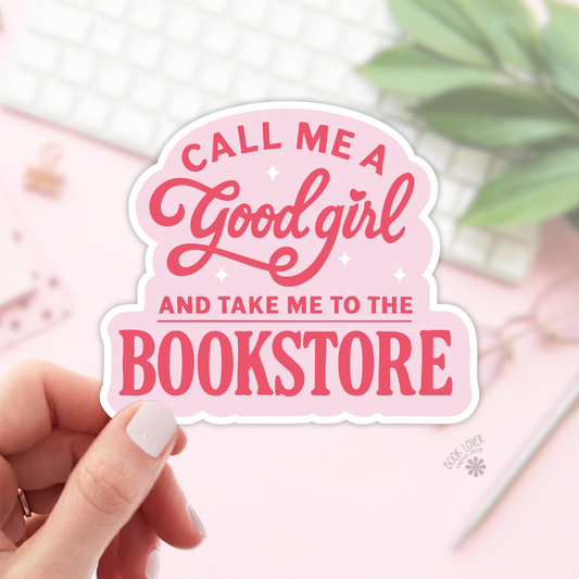 Call Me A Good Girl and Take Me To The Bookstore Sticker