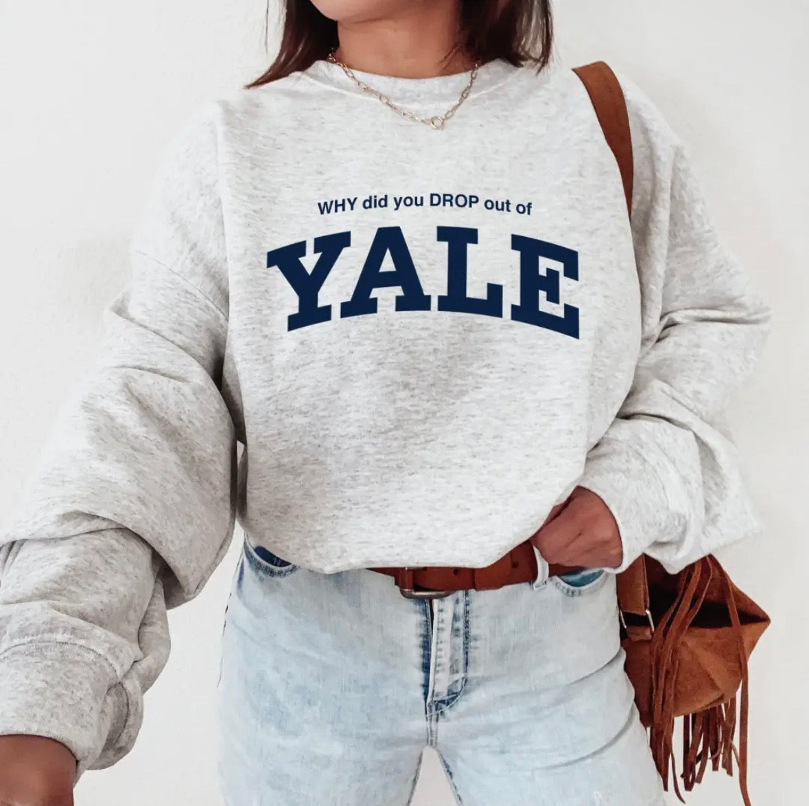 WHY did you DROP out of YALE Sweatshirt