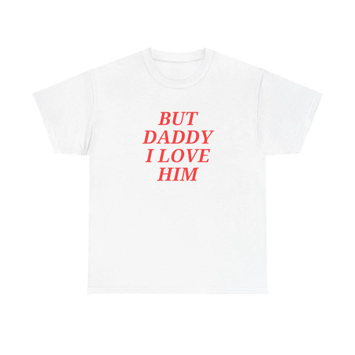 But Daddy I Love Him Unisex T-Shirt