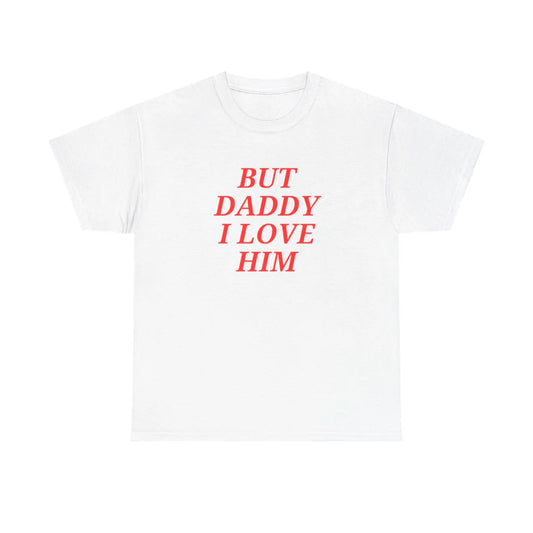 But Daddy I Love Him Unisex T-Shirt