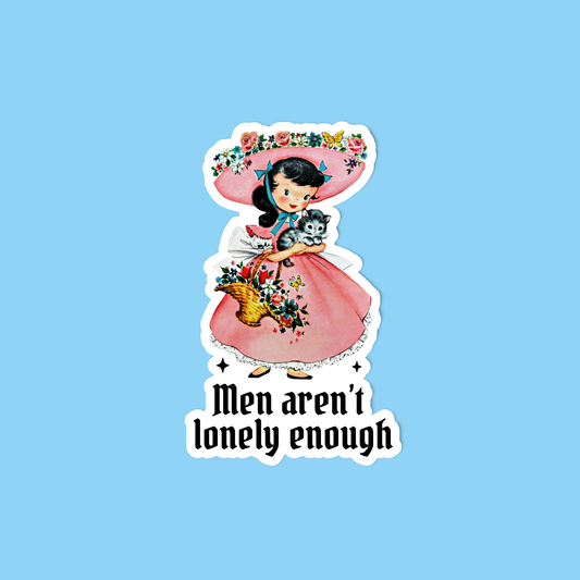 Men aren't lonely enough sticker