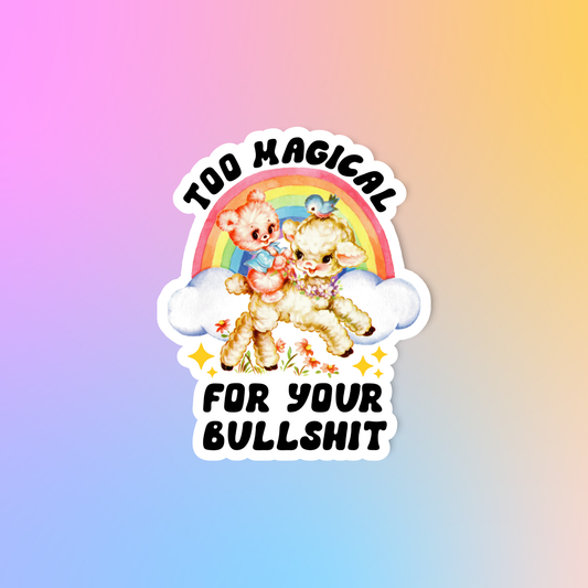 Too magical for your bullshit sticker